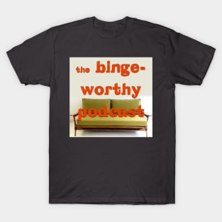 Binge Worthy Podcast T-Shirt